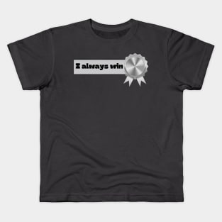 I Always Win Kids T-Shirt